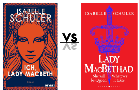 Miss Pageturner Buchblog Rezension Coververgleich vom Buch Ich, Lady McBeth von Isabelle Schuler. Links das deutsche Cover, rechts das Original.